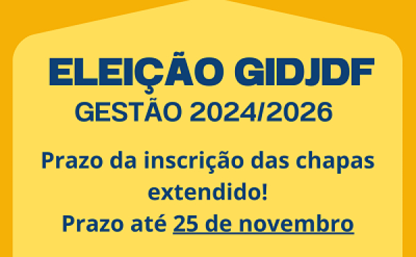 PRORROGA&Ccedil;&Atilde;O - inscri&ccedil;&otilde;es da chapa GIDJ-DF gest&atilde;o 2024/2026